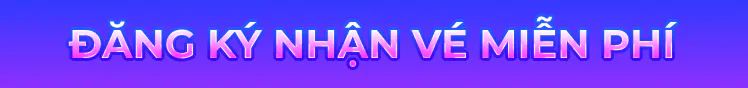 Đăng ký nhận vé miễn phí